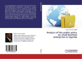 Analysis of the public policy on small business enterprises in Uganda di Kagame Vincent Sebikari edito da LAP Lambert Academic Publishing