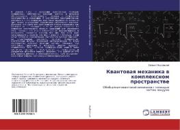Kvantovaya mehanika v komplexnom prostranstve di Evgenij Yakubovskij edito da LAP Lambert Academic Publishing