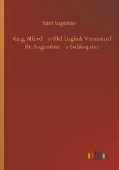 King Alfred¿s Old English Version of St. Augustine¿s Soliloquies di Saint Augustine edito da Outlook Verlag