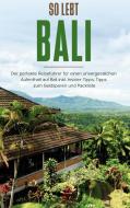So lebt Bali: Der perfekte Reiseführer für einen unvergesslichen Aufenthalt in Bali inkl. Insider-Tipps, Tipps zum Geldsparen und Packliste di Anja Theile edito da Books on Demand