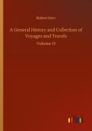 A General History and Collection of Voyages and Travels di Robert Kerr edito da Outlook Verlag