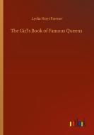 The Girl's Book of Famous Queens di Lydia Hoyt Farmer edito da Outlook Verlag