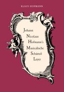 Johann Nicolaus Hofmann's Musicalische Schüttel-Leyer di Klaus Hofmann edito da Books on Demand