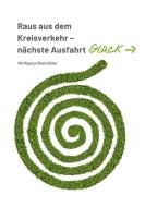 Raus aus dem Kreisverkehr - nächste Ausfahrt Glück di Wolfgang Obermüller edito da Books on Demand