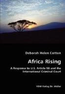 Africa Rising - A Response To U.s. Article 98 And The International Criminal Court di Deborah Helen Cotton edito da Vdm Verlag Dr. Mueller E.k.