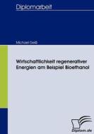 Wirtschaftlichkeit regenerativer Energien am Beispiel Bioethanol di Michael Geiß edito da Diplomica Verlag