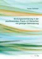 Bindungsorientierung in der psychosozialen Praxis mit Menschen mit geistiger Behinderung di Tobias Callmeier edito da ZKS-Verlag