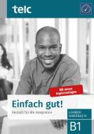 Einfach gut! Deutsch für die Integration B1 Lehrerhandbuch di Gabriele Hoff-Nabhani, Ines Hälbig, Anke Kuhnecke edito da telc gGmbH