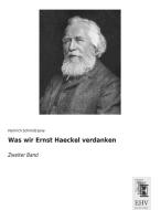 Was wir Ernst Haeckel verdanken di Heinrich Schmidt-Jena edito da EHV-History