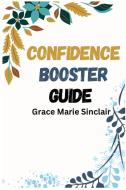 CONFIDENCE BOOSTER GUIDE di Grace Marie Sinclair edito da GRACE MARIE SINCLAIR