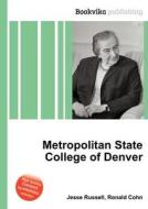 Metropolitan State College Of Denver di Jesse Russell, Ronald Cohn edito da Book On Demand Ltd.