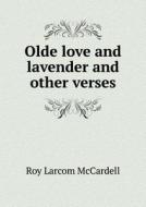 Olde Love And Lavender And Other Verses di Roy Larcom McCardell edito da Book On Demand Ltd.