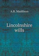 Lincolnshire Wills di A R Maddison edito da Book On Demand Ltd.