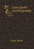 Louis Spohr Autobiography di Louis Spohr edito da Book On Demand Ltd.