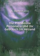 Die Pronomina Personalia Und Ihr Gebrauch Im Heliand di A Behrmann edito da Book On Demand Ltd.