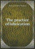 The Practice Of Lubrication di Thomas Christian Thomsen edito da Book On Demand Ltd.