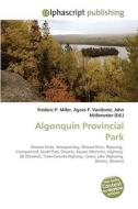 Algonquin Provincial Park di Frederic P Miller, Agnes F Vandome, John McBrewster edito da Alphascript Publishing