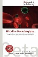 Histidine Decarboxylase edito da Betascript Publishing