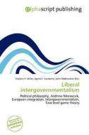 Liberal Intergovernmentalism edito da Alphascript Publishing