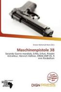 Maschinenpistole 38 edito da Dign Press