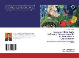 Implementing Agile Software Development in an Educational Organization di Ashish Agrawal edito da LAP Lambert Academic Publishing