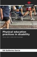 Physical education practices in disability di Edi Guillermo García edito da Our Knowledge Publishing