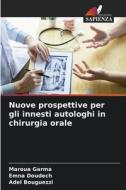 Nuove prospettive per gli innesti autologhi in chirurgia orale di Maroua Garma, Emna Doudech, Adel Bouguezzi edito da Edizioni Sapienza