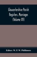 Gloucestershire Parish Registers. Marriages (Volume Xv) edito da Alpha Editions