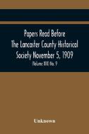 Papers Read Before The Lancaster County Historical Society November 5, 1909; History Herself, As Seen In Her Own Workshop; (Volume Xiii) No. 9 di Unknown edito da Alpha Editions