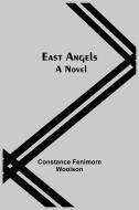 East Angels; A Novel di Constance Fenimore Woolson edito da Alpha Editions