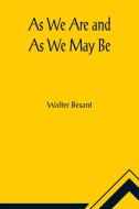 As We Are and As We May Be di Walter Besant edito da Alpha Editions