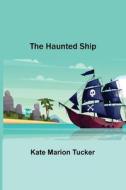 The Haunted Ship di Kate Marion Tucker edito da Alpha Editions