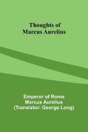 Thoughts of Marcus Aurelius di Emperor Of Aurelius edito da Alpha Edition