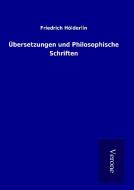 Übersetzungen und Philosophische Schriften di Friedrich Hölderlin edito da TP Verone Publishing