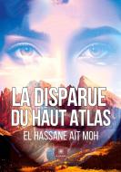 La disparue du Haut Atlas di El Hassane Aït Moh edito da Le Lys Bleu