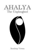 Ahalya - The Unploughed di Sundeep Verma edito da Independently Published