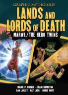 Lands and Lords of Death: The Legends of Marwe and the Hero Twins di Dan Jolley, Marie P. Croall edito da GRAPHIC UNIVERSE