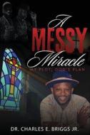A Messy Miracle di Charles E. Briggs edito da ReadersMagnet LLC
