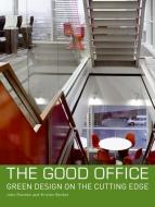 The Good Office: Green Design on the Cutting Edge di John Riordan, Kristen Becker edito da COLLINS