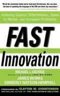 Fast Innovation: Achieving Superior Differentiation, Speed to Market, and Increased Profitability di Michael L. George, James Works, Kimberly Watson-Hemphill, Clayton M. Christensen edito da McGraw-Hill Education - Europe