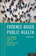 Evidence-Based Public Health di Ross C. Brownson, Elizabeth A. Baker, Terry L. Leet edito da OXFORD UNIV PR