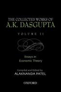 The Collected Works of A.K. Dasgupta, Volume II: Essays in Economic Theory di A. K. Dasgupta edito da OXFORD UNIV PR