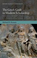 The Greek Gods in Modern Scholarship: Interpretation and Belief in Nineteenth- And Early Twentieth-Century Germany and B di Michael D. Konaris edito da OXFORD UNIV PR