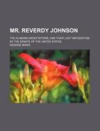 Mr. Reverdy Johnson di George Bemis edito da General Books Llc