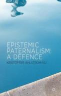 Epistemic Paternalism di Kristoffer Ahlstrom-Vij edito da Palgrave Macmillan