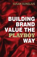 Building Brand Value the Playboy Way di Susan Gunelius edito da Palgrave Macmillan