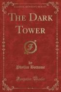 The Dark Tower (classic Reprint) di Phyllis Bottome edito da Forgotten Books