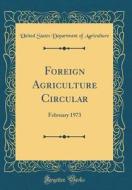 Foreign Agriculture Circular: February 1973 (Classic Reprint) di United States Department of Agriculture edito da Forgotten Books