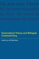 Grammatical Theory and Bilingual Codeswitching di Jeff Macswan edito da MIT Press