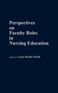 Perspectives on Faculty Roles in Nursing Education di University of Texas at El Paso edito da Praeger Publishers